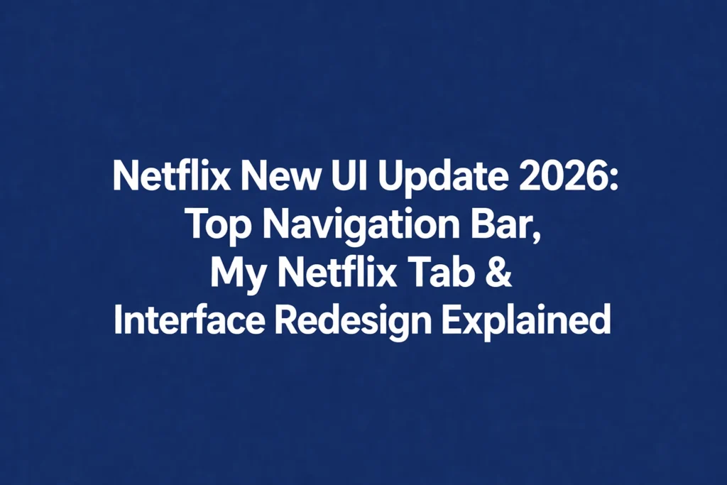 Netflix New UI Update 2026 showing top navigation bar, My Netflix tab and redesigned interface layout
