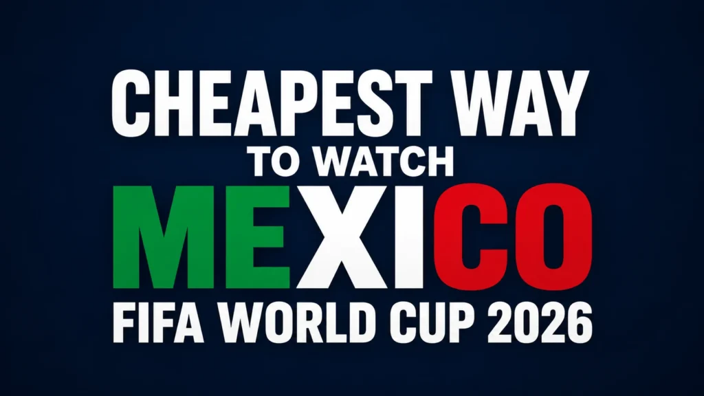 How to Watch Mexico World Cup 2026 Games in the USA — Free & Cheapest Options