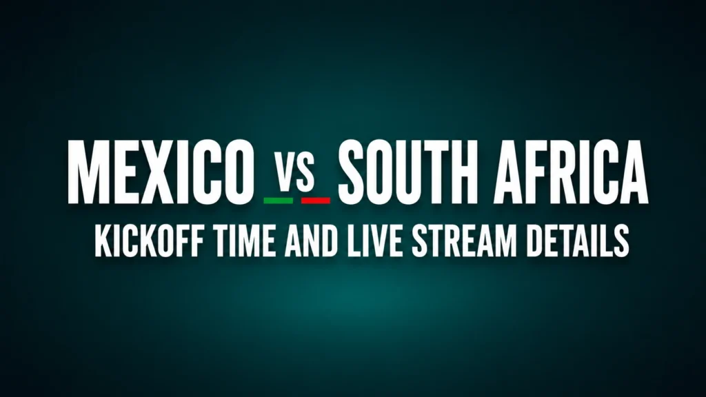 Mexico vs South Africa Kickoff Time, Date, Venue & Live Stream – FIFA World Cup 2026